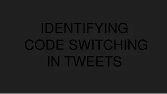 IDENTIFYING  CODE SWITCHING  IN TWEETS  GROUP NO. 8  Submitted By:  Mentored By :  Himanshu Verma