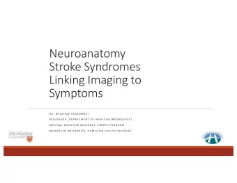 Neuroanatomy  Stroke Syndromes  Linking Imaging to  Symptoms  D R .  W I E S L AW  O C Z KO W S K I