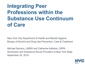 Integrating Peer  Professions within the  Substance Use Continuum  of Care  New York City