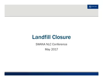 Landfill Closure  SWANA NLC Conference  May 2017  CLOSURE DISCUSSIONS   What is Final Closure?