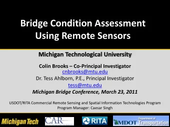 Bridge Condition Assessment Using Remote Sensors  Michigan Technological University Colin Brooks
