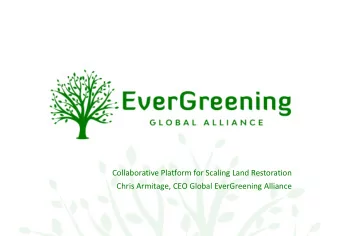 Collaborative Platform for Scaling Land Restoration  Chris Armitage, CEO Global EverGreening