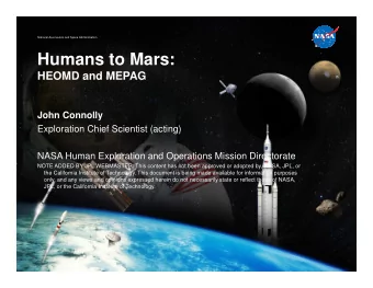 Humans to Mars:  HEOMD and MEPAG  John Connolly  Exploration Chief Scientist (acting)  NASA Human