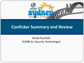 Conficker Summary and Review David Piscitello ICANN Sr. Security Technologist What is Conficker?