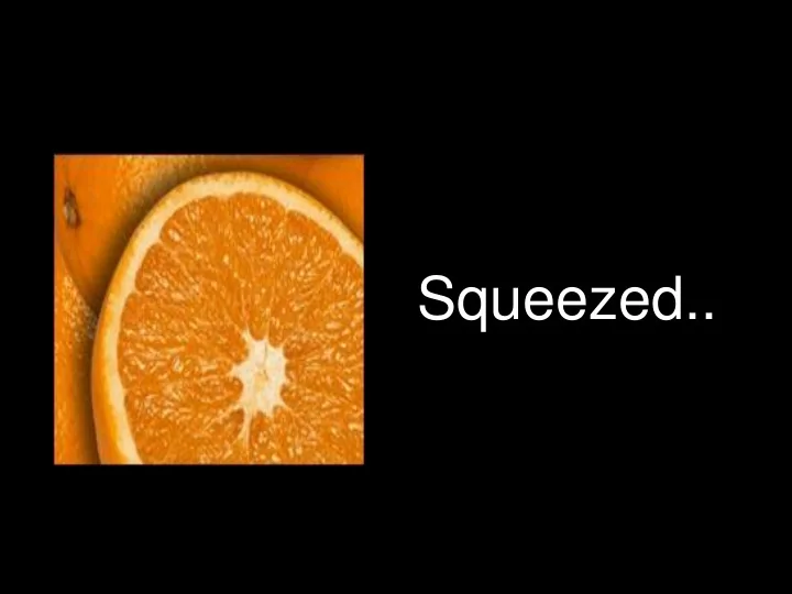 squeezed