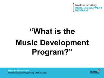 Program?  Music Development Program:  A Holistic Approach  Supports the well-rounded and