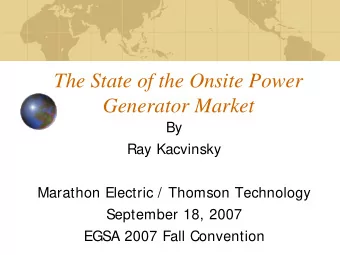 The State of the Onsite Power  Generator Market  By  Ray Kacvinsky  Marathon Electric / Thomson