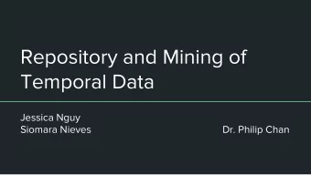 Repository and Mining of  Temporal Data  Jessica Nguy  Siomara Nieves  Dr. Philip Chan  Task