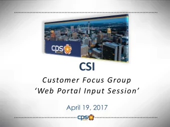CSI  Customer Focus Group Web Portal Input Session  April 19, 2017  AGENDA  Opening