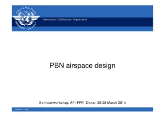 PBN airspace design  Seminar/workshop, AFI-FPP,  Dakar, 26-28 March 2014  26 March 2014  SUMMARY