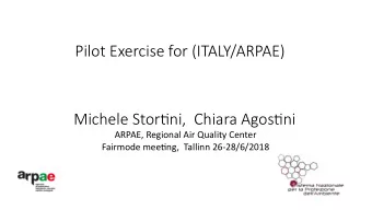 Pilot Exercise for (ITALY/ARPAE)  Michele Stortjni,  Chiara Agostjni  ARPAE, Regional Air Quality
