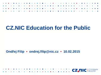CZ.NIC Education for the Public  Ondej Filip    ondrej.filip@nic.cz    10.02.2015  Strategy