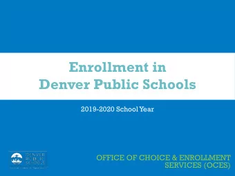 Denver Public Schools  2019-2020 School Year  OFFICE OF CHOICE &amp; ENROLLMENT  SERVICES (OCES)
