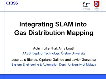 Integrating SLAM into  Gas Distribution Mapping  Achim Lilienthal, Amy Loutfi  AASS, Dept. of
