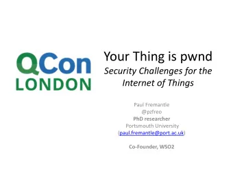 Your Thing is pwnd  Security Challenges for the  Internet of Things  Paul Fremantle  @pzfreo  PhD