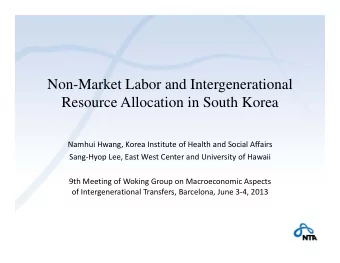 Non-Market Labor and Intergenerational  Resource Allocation in South Korea Namhui Hwang, Korea