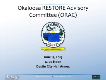 Okaloosa RESTORE Advisory Committee (ORAC) June 17, 2015 12:00 Noon Destin City Hall Annex Agenda