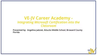 VE-JV Career Academy -  Integrating Microsoft Certification into the  Classroom  Presented by: