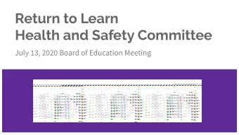 Return to Learn  Health and Safety Committee  July 13, 2020 Board of Education Meeting  Health and
