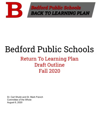 Bedford Public Schools  Return To Learning Plan  Draft Outline  Fall 2020  Dr. Carl Shultz and Dr.