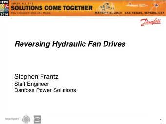 Reversing Hydraulic Fan Drives  Stephen Frantz  Staff Engineer  Danfoss Power Solutions  1  1