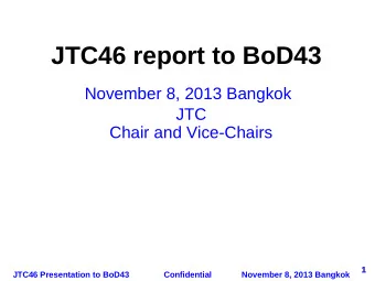 JTC46 report to BoD43  November 8, 2013 Bangkok  JTC  Chair and Vice-Chairs  1  JTC46 Presentation