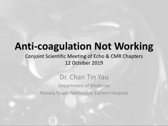 Anti-coagulation Not Working  Conjoint Scientific Meeting of Echo &amp; CMR Chapters  12 October