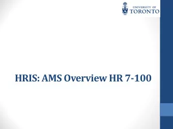HRIS: AMS Overview HR 7-100  Contents  Introduction to HRIS  Get Your Bearings  Working with