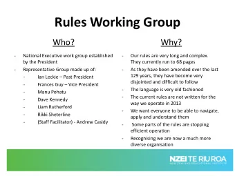 Rules Working Group  Who?  Why?  -  National Executive work group established  -  Our rules are
