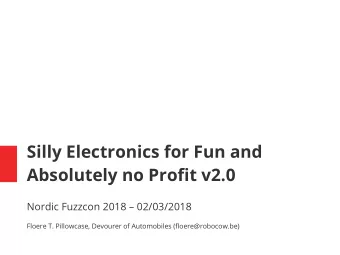 Silly Electronics for Fun and  Absolutely no Proft v2.0  Nordic Fuzzcon 2018  02/03/2018  Floere