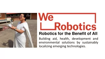 Robotics for the Benefit of All  Building aid, health, development and  environmental solutions by