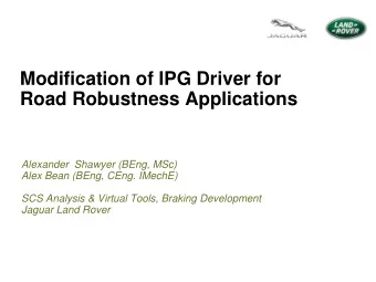 Modification of IPG Driver for  Road Robustness Applications  Alexander  Shawyer (BEng, MSc)  Alex