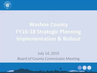 Washoe County  FY16-18 Strategic Planning  Implementation &amp; Rollout  July 14, 2015  Board of