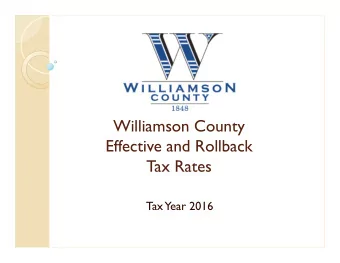 Williamson County  Effective and Rollback  Tax Rates  Tax  Year 2016  What has changed?