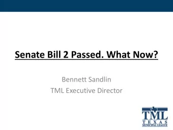 Senate Bill 2 Passed. What Now?  Bennett Sandlin  TML Executive Director  How Did We Get Here?