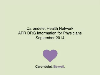 Carondelet Health Network  APR DRG Information for Physicians  September 2014  Introduction