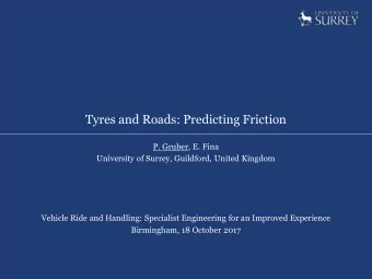 Tyres and Roads: Predicting Friction  P. Gruber, E. Fina  University of Surrey, Guildford, United