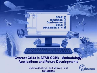 Overset Grids in STAR-CCM+: Methodology,  Applications and Future Developments Eberhard Schreck and
