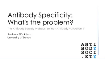 Antibody Specificity:   What's the problem?  The Antibody Society Webcast series  Antibody
