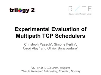 Experimental Evaluation of  Multipath TCP Schedulers Christoph Paasch 1 , Simone Ferlin 2 , zg