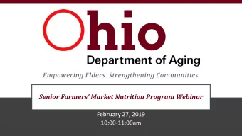Senior Farmers Market Nutrition Program Webinar  February 27, 2019  10:00-11:00am  Agenda  10:00