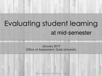 Evaluating student learning  at mid-semester  January 2019  Office of Assessment, Duke University