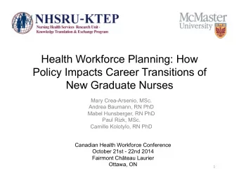 Health Workforce Planning: How  Policy Impacts Career Transitions of  New Graduate Nurses  Mary
