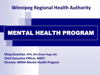 ME  MENTAL  NTAL HEALTH  HEALTH PROGRAM PROGRAM Marg Synyshyn , RPN, BHS (Psych Nsg), MA  Chief
