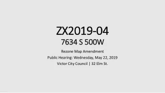 ZX201  2019-04  7634  7634 S  S 500W  500W  Rezone Map Amendment  Public Hearing: Wednesday, May