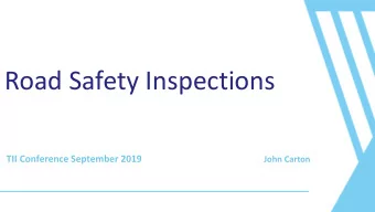 Road Safety Inspections TII Conference September 2019 John Carton  Road Safety Inspections  Why do