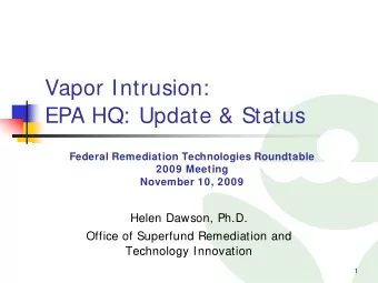 Vapor Intrusion:  EPA HQ: Update &amp; Status  Federal Remediation Technologies Roundtable  2009