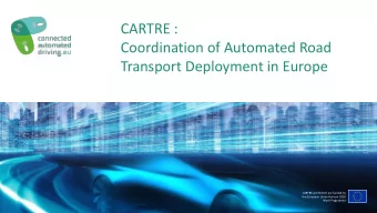 CARTRE :  Coordination of Automated Road  Transport Deployment in Europe  CARTRE and SCOUT are