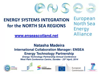 ENERGY SYSTEMS INTEGRATION  for the NORTH SEA REGIONS  www.enseascotland.net  Natasha Madeira