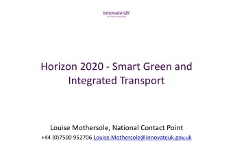 Horizon 2020  Smart Green and Integrated Transport Louise Mothersole, National Contact Point +44